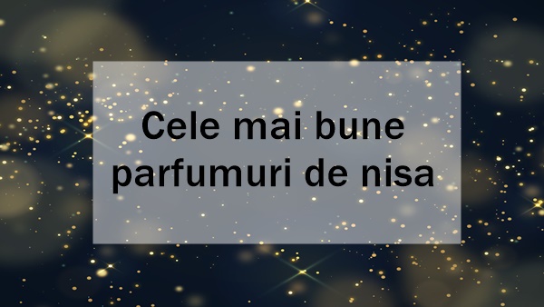 Cele mai bune parfumuri de nisa