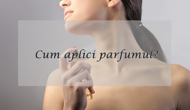 Cum sa aplici corect parfumul