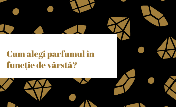 Ce parfum ți se potrivește în funcție de vârstă