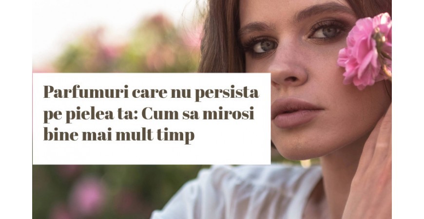 Parfumuri care nu persista pe pielea ta