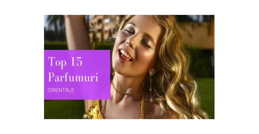 Top 15 parfumuri orientale